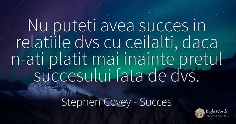 Nu puteti avea succes in relatiile dvs cu ceilalti, daca... - Stephen Covey, citat despre succes, față