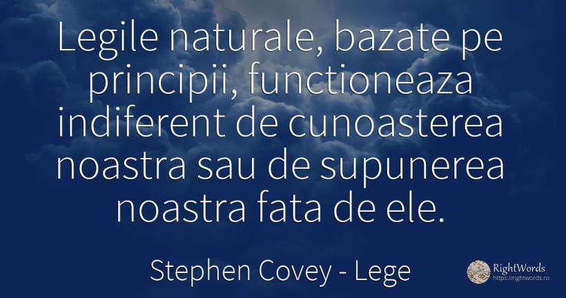 Legile naturale, bazate pe principii, functioneaza... - Stephen Covey, citat despre lege, principiu, cunoaștere, indiferență, față