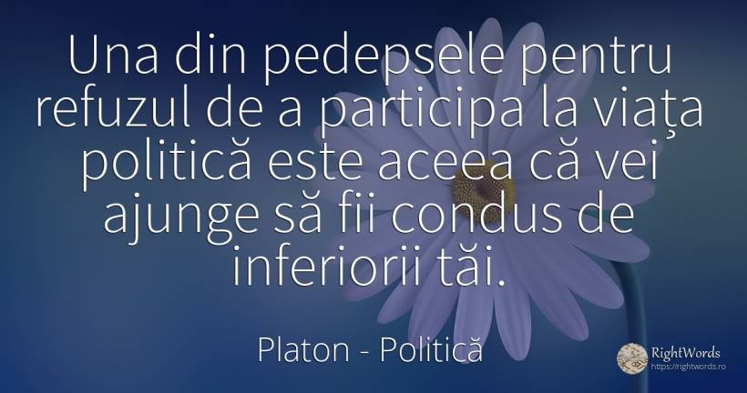 Una din pedepsele pentru refuzul de a participa la viața... - Platon, citat despre politică, pedeapsă, viață
