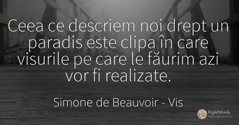 Ceea ce descriem noi drept un paradis este clipa în care... - Simone de Beauvoir, citat despre vis, paradis, clipă, oameni