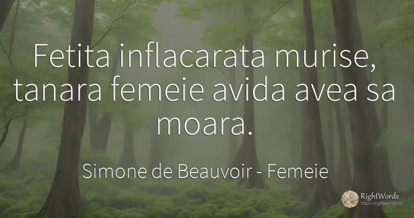 Fetita inflacarata murise, tanara femeie avida avea sa... - Simone de Beauvoir, citat despre femeie, tinerețe, oameni