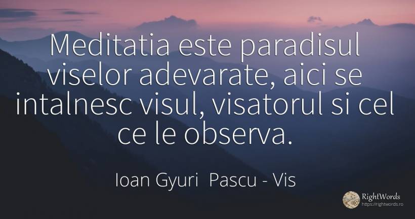Meditatia este paradisul viselor adevarate, aici se... - Ioan Gyuri Pascu, citat despre vis, meditație, paradis, căutare