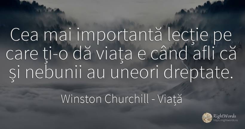 Cea mai importantă lecție pe care ți-o dă viața e când... - Winston Churchill, citat despre viață, învățătură, dreptate