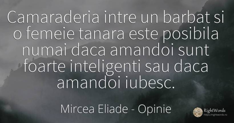 Camaraderia intre un barbat si o femeie tanara este... - Mircea Eliade, citat despre opinie, inteligență, tinerețe, bărbat, femeie