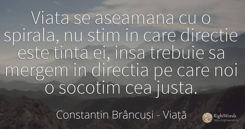 Viata se aseamana cu o spirala, nu stim in care directie... - Constantin Brâncuși, citat despre viață
