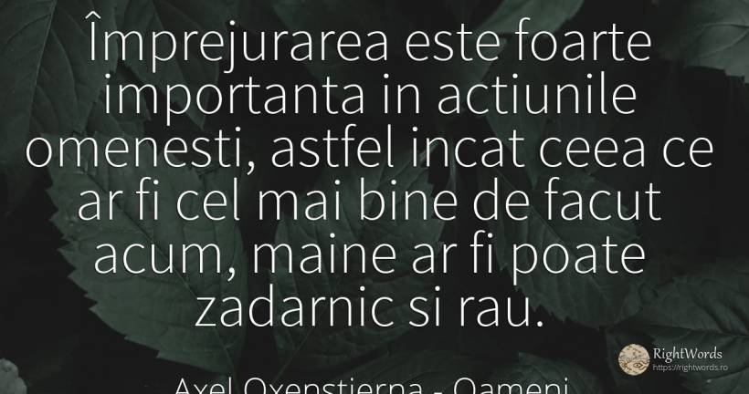 Împrejurarea este foarte importanta in actiunile... - Axel Oxenstierna, citat despre oameni, rău, bine