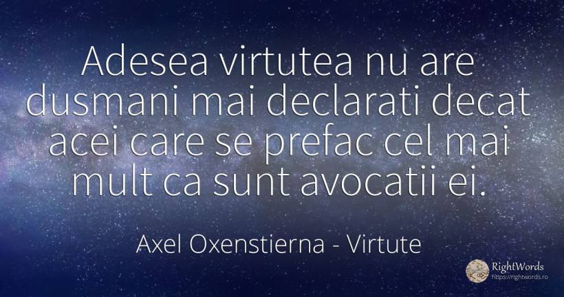 Adesea virtutea nu are dusmani mai declarati decat acei... - Axel Oxenstierna, citat despre virtute, dușmani