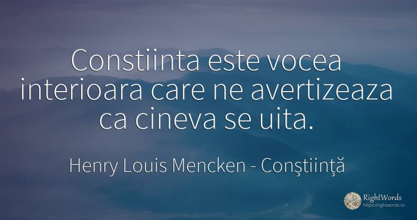 Constiinta este vocea interioara care ne avertizeaza ca... - Henry Louis Mencken, citat despre conștiință, voce, uitare