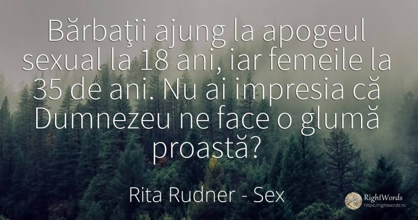 Bărbaţii ajung la apogeul sexual la 18 ani, iar femeile... - Rita Rudner, citat despre sex