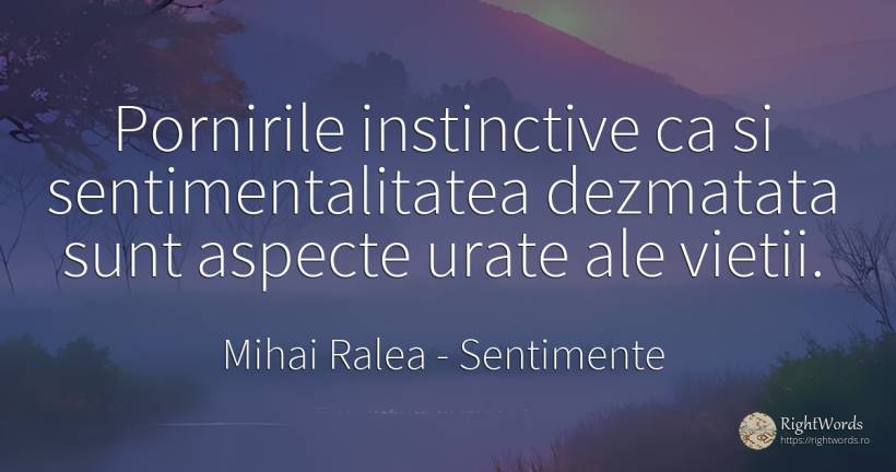 Pornirile instinctive ca si sentimentalitatea dezmatata... - Mihai Ralea, citat despre sentimente, urâțenie, viață