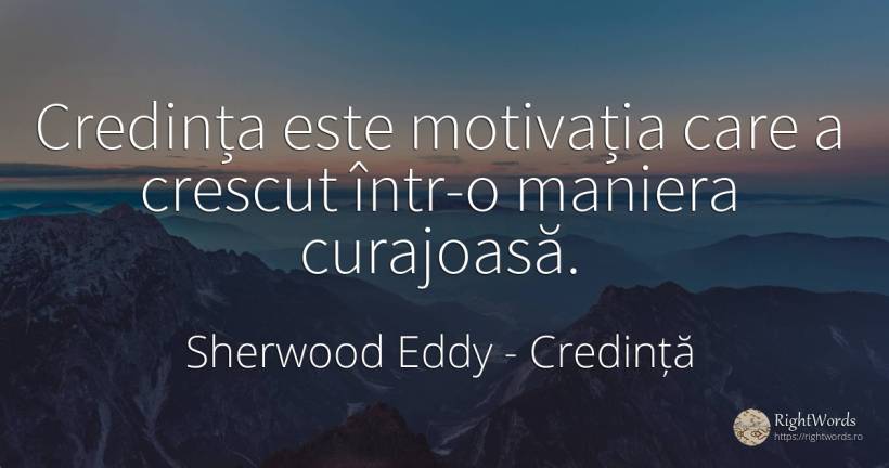 Credința este motivația care a crescut într-o maniera... - Sherwood Eddy, citat despre credință, motivație