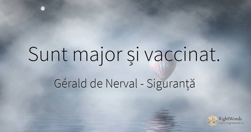 Sunt major și vaccinat. - Gérald de Nerval, citat despre siguranță