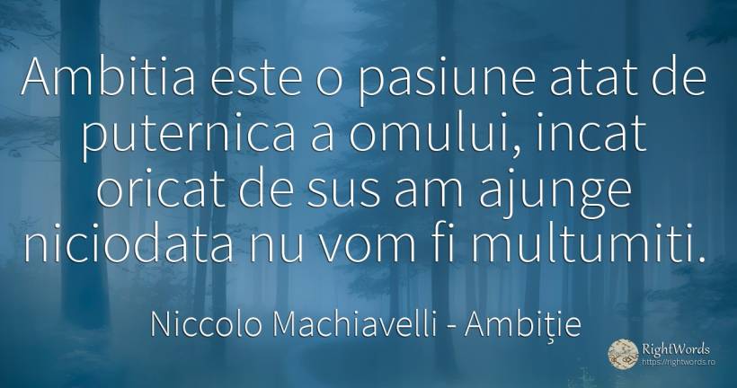 Ambitia este o pasiune atat de puternica a omului, incat... - Niccolo Machiavelli, citat despre ambiție, pasiune