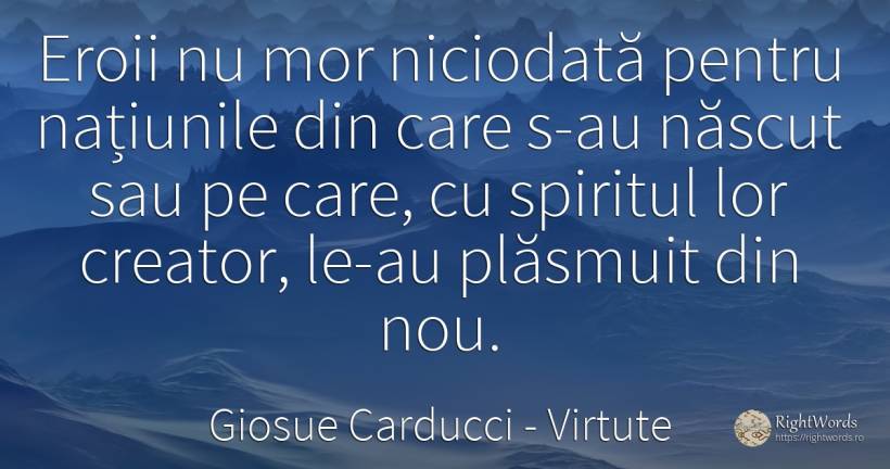 Eroii nu mor niciodata pentru natiunile din care s-au... - Giosue Carducci, citat despre virtute, națiune, eroism, spirit, naștere