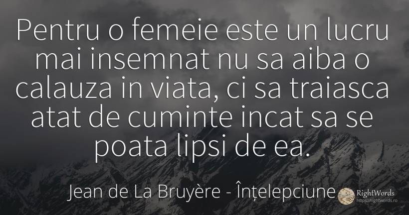 Pentru o femeie este un lucru mai insemnat nu sa aiba o... - Jean de La Bruyère, citat despre înțelepciune, femeie, viață