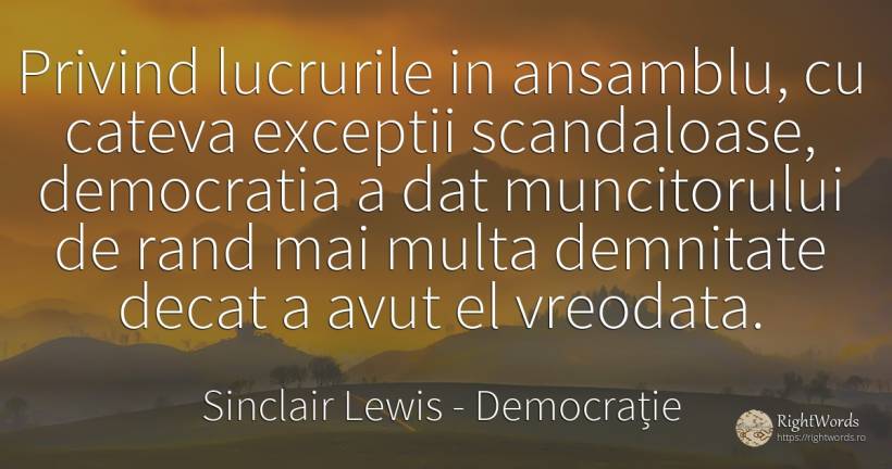 Privind lucrurile in ansamblu, cu cateva exceptii... - Sinclair Lewis, citat despre democrație, demnitate