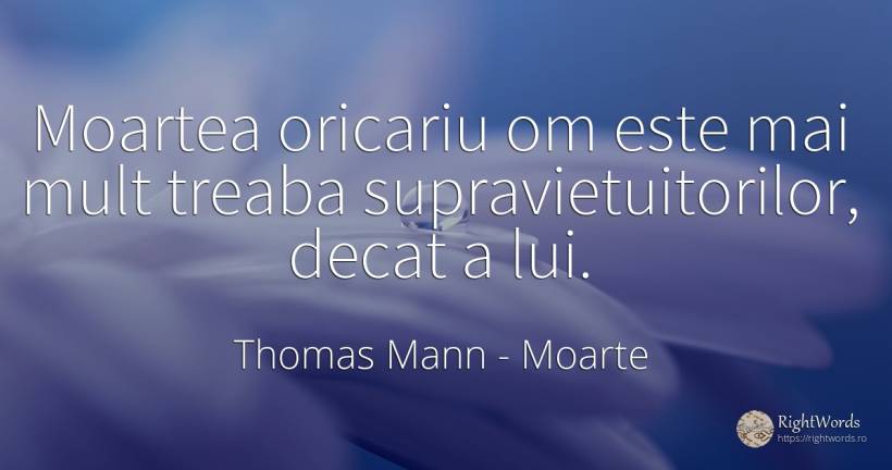 Moartea oricariu om este mai mult treaba... - Thomas Mann, citat despre moarte