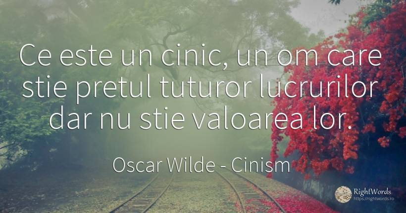 Ce este un cinic, un om care stie pretul tuturor... - Oscar Wilde, citat despre cinism, valoare