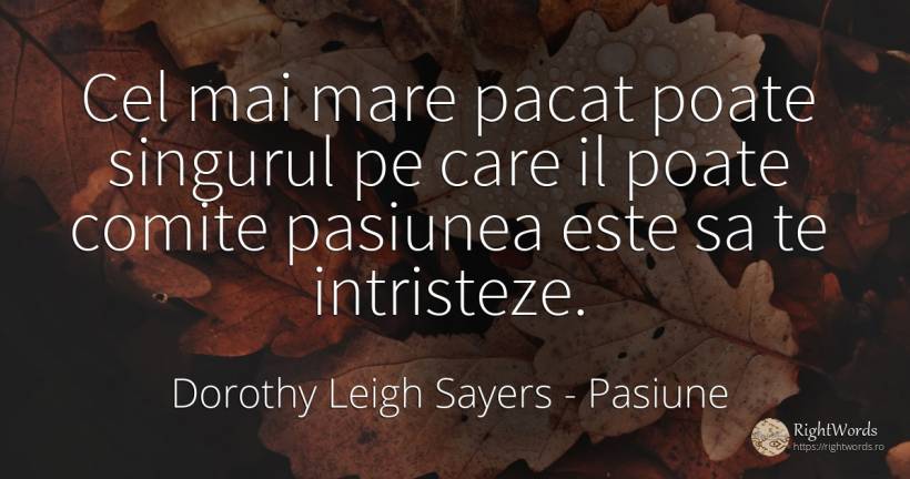 Cel mai mare pacat poate singurul pe care il poate comite... - Dorothy Leigh Sayers, citat despre pasiune, păcat