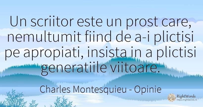 Un scriitor este un prost care, nemultumit fiind de a-i... - Charles Montesquieu, citat despre opinie, scriitori, prostie