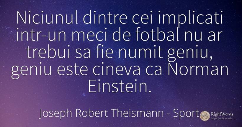 Niciunul dintre cei implicati intr-un meci de fotbal nu... - Joseph Robert Theismann, citat despre sport, geniu, fotbal