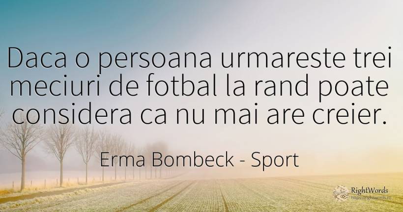 Daca o persoana urmareste trei meciuri de fotbal la rand... - Erma Bombeck, citat despre sport, fotbal, creier