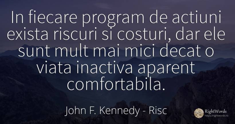In fiecare program de actiuni exista riscuri si costuri, ... - John F. Kennedy, citat despre risc, acțiune, viață