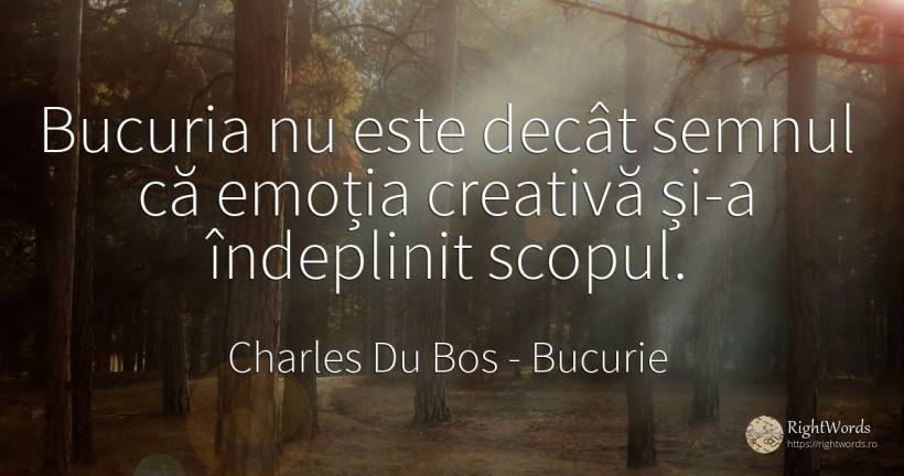 Bucuria nu este decât semnul că emoția creativă și-a... - Charles Du Bos, citat despre bucurie, emoții, scop