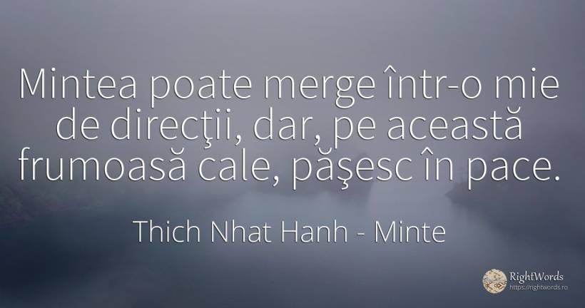 Mintea poate merge într-o mie de direcţii, dar, pe... - Thich Nhat Hanh, citat despre minte