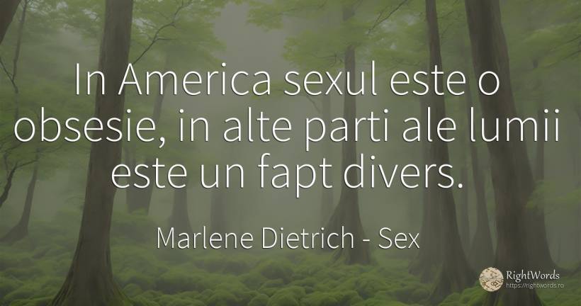 In America sexul este o obsesie, in alte parti ale lumii... - Marlene Dietrich, citat despre sex