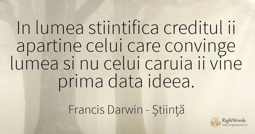 In lumea stiintifica creditul ii apartine celui care... - Francis Darwin, citat despre știință, lume