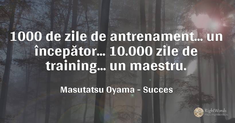 1000 de zile de antrenament... un începător... 10.000... - Masutatsu Oyama, citat despre succes, zi