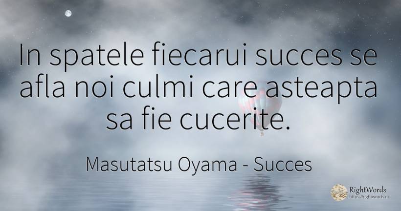 In spatele fiecarui succes se afla noi culmi care... - Masutatsu Oyama, citat despre succes