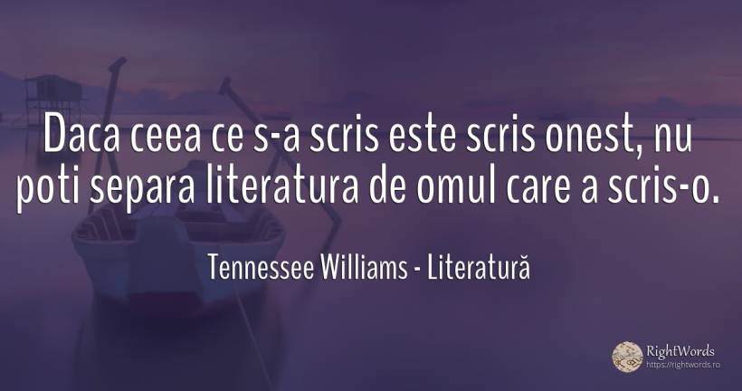 Daca ceea ce s-a scris este scris onest, nu poti separa... - Tennessee Williams, citat despre literatură, scris, onestitate, oameni