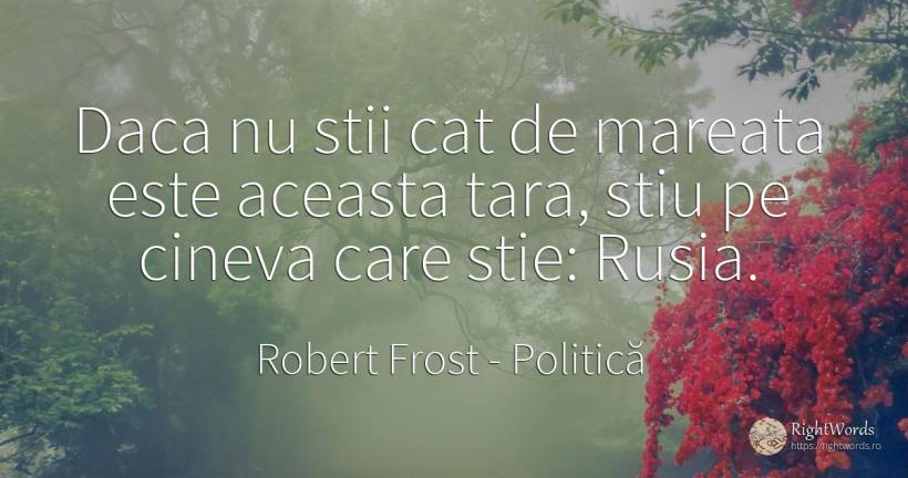Daca nu stii cat de mareata este aceasta tara, stiu pe... - Robert Frost, citat despre politică, măreție, țară