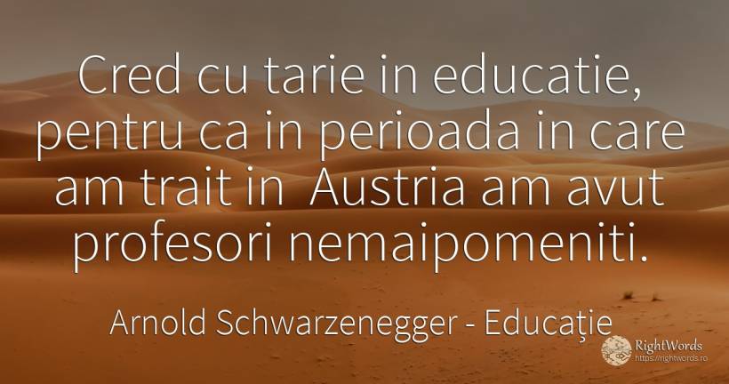 Cred cu tarie in educatie, pentru ca in perioada in care... - Arnold Schwarzenegger, citat despre educație, profesori