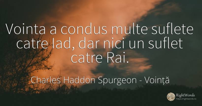 Vointa a condus multe suflete catre Iad, dar nici un... - Charles Haddon Spurgeon, citat despre voință, suflet, iad, rai