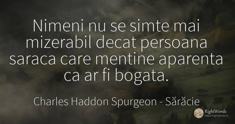 Nimeni nu se simte mai mizerabil decat persoana saraca... - Charles Haddon Spurgeon, citat despre sărăcie