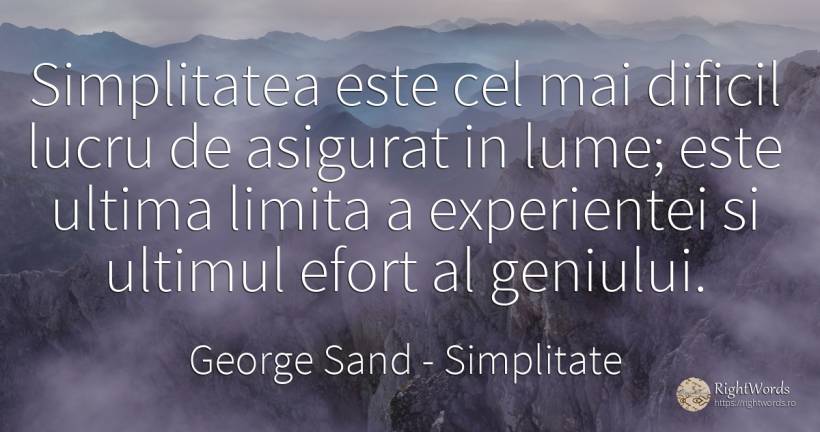 Simplitatea este cel mai dificil lucru de asigurat in... - George Sand, citat despre simplitate, limite, lume