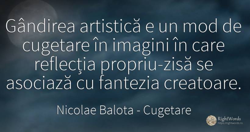 Gândirea artistică e un mod de cugetare în imagini în... - Nicolae Balota, citat despre cugetare, fantezie