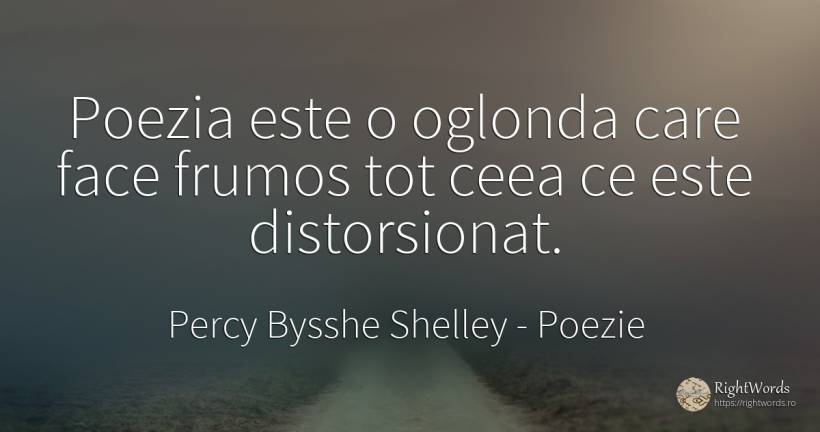 Poezia este o oglonda care face frumos tot ceea ce este... - Percy Bysshe Shelley, citat despre poezie, frumusețe