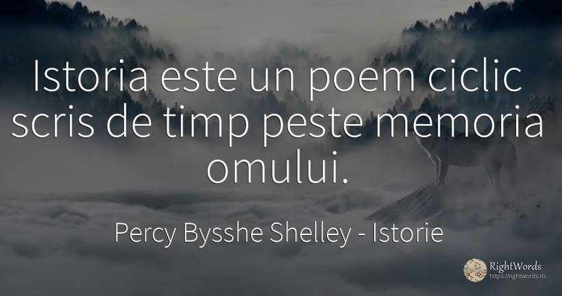 Istoria este un poem ciclic scris de timp peste memoria... - Percy Bysshe Shelley, citat despre istorie, poezie, memorie, scris, timp