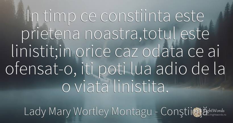 In timp ce constiinta este prietena noastra, totul este... - Lady Mary Wortley Montagu, citat despre conștiință, timp, viață