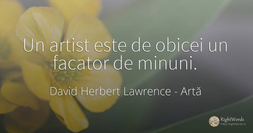 Un artist este de obicei un facator de minuni. - David Herbert Lawrence, citat despre artă, artiști, obiceiuri