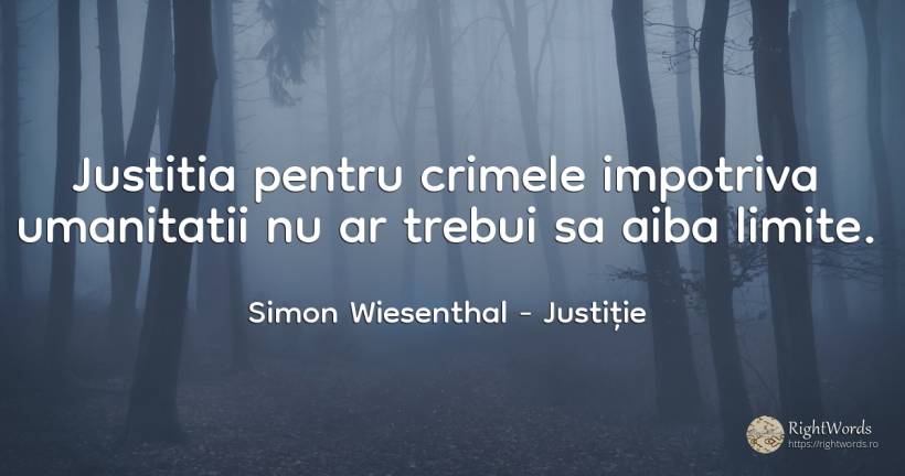 Justitia pentru crimele impotriva umanitatii nu ar trebui... - Simon Wiesenthal, citat despre justiție, crimă, infractori, limite