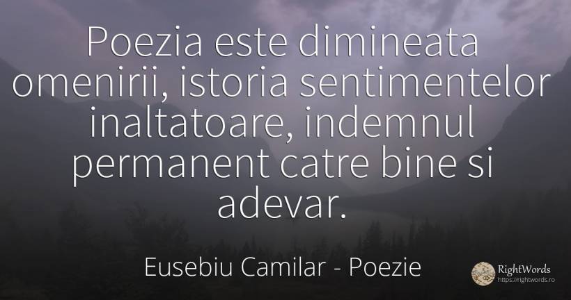 Poezia este dimineata omenirii, istoria sentimentelor... - Eusebiu Camilar, citat despre poezie, istorie, adevăr, bine