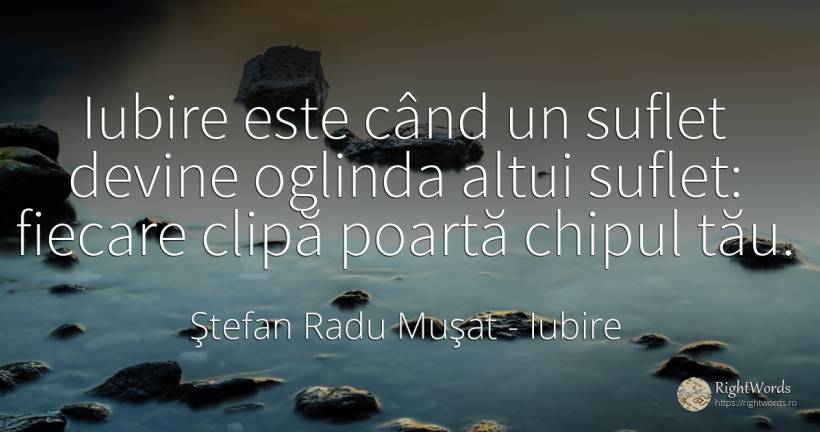 Iubire este când un suflet devine oglinda altui suflet:... - Ştefan Radu Muşat, citat despre iubire, suflet, clipă