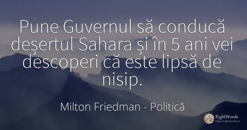 Pune Guvernul să conducă deșertul Sahara și în 5 ani vei... - Milton Friedman, citat despre politică