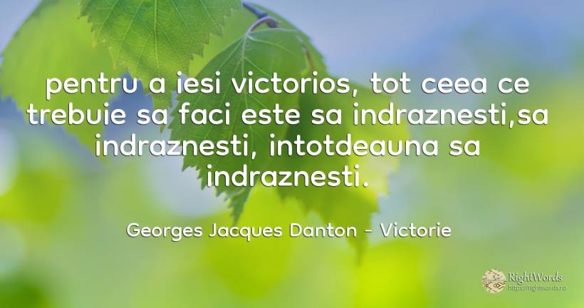 pentru a iesi victorios, tot ceea ce trebuie sa faci este... - Georges Jacques Danton, citat despre victorie