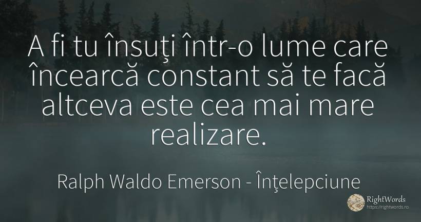 A fi tu însuți într-o lume care încearcă constant să te... - Ralph Waldo Emerson, citat despre înțelepciune, lume